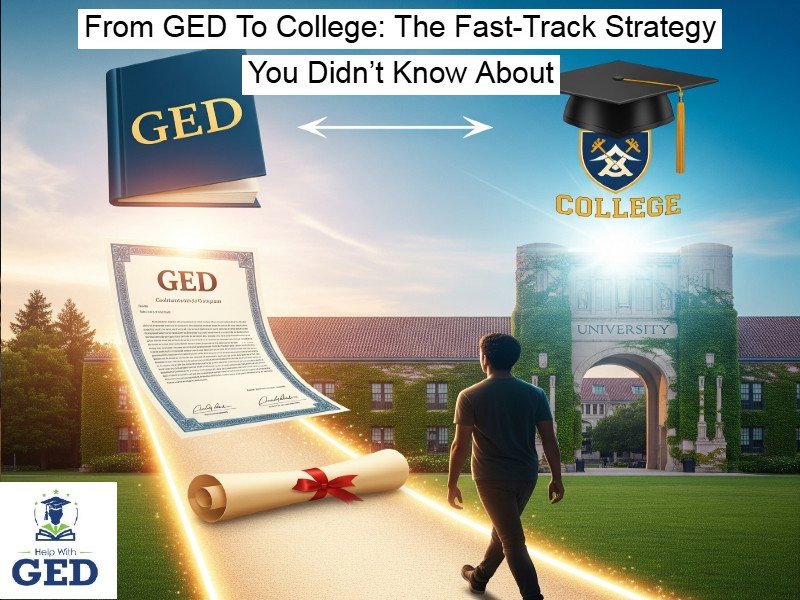 From GED To College- The Fast-Track Strategy You Didn’t Know About